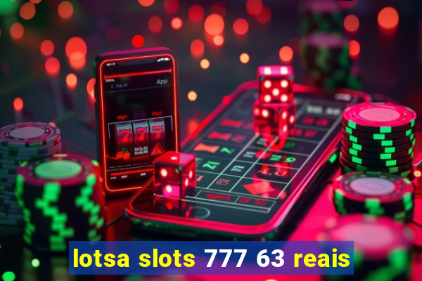 lotsa slots 777 63 reais